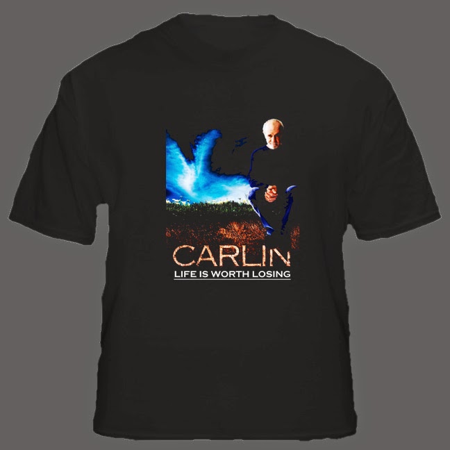 A T-shirt for Carlin’s special Life Is Worth Losing